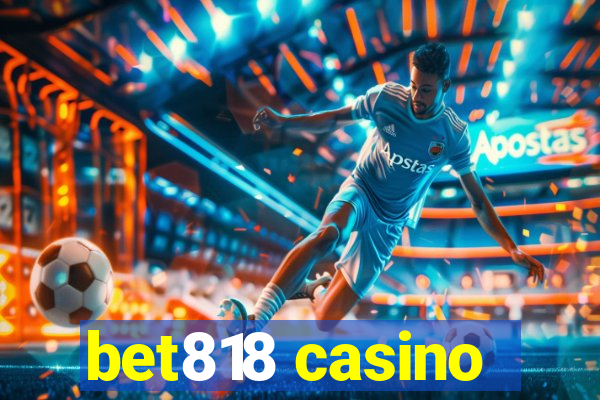 bet818 casino